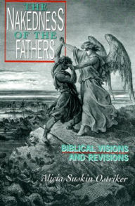 Title: The Nakedness of the Fathers: Biblical Visions and Revisions, Author: Alicia Suskin Ostriker