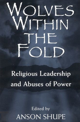 Wolves within the Fold: Religious Leadership and Abuses of Power