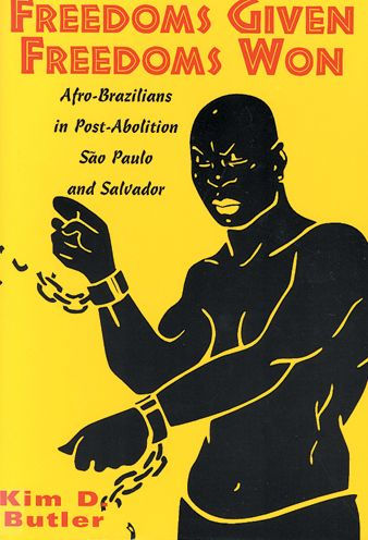 Freedoms Given, Freedoms Won: Afro-Brazilians in Post-Abolition São Paolo and Salvador / Edition 1
