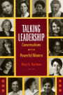 Talking Leadership: Conversations with Powerful Women / Edition 1