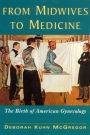 From Midwives to Medicine: The Birth of American Gynecology / Edition 1