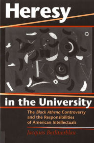 Title: Heresy in the University: The Black Athena Controversy and the Responsibilities of American Intellectuals / Edition 1, Author: Jacques Berlinerblau