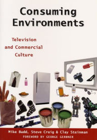 Title: Consuming Environments: Television and Commercial Culture / Edition 1, Author: Steve Craig