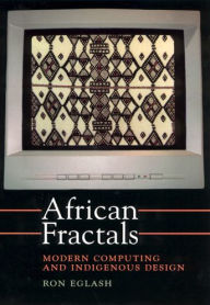 Title: African Fractals: Modern Computing and Indigenous Design / Edition 1, Author: Ron Eglash