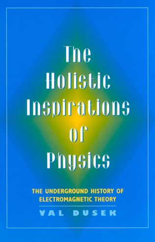 The Holistic Inspiration of Physics: The Underground History of Electromagnetic Theory