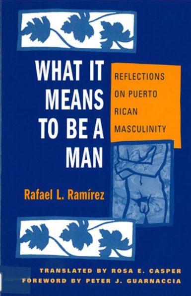 What It Means To Be A Man: Reflections on Puerto Rican Masculinity / Edition 1