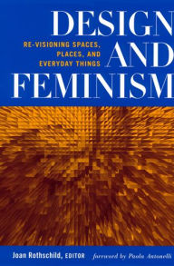 Title: Design and Feminism: Re-visioning Spaces, Places, and Everyday Things, Author: Joan Rothschild