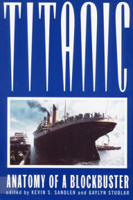 Title: Titanic: Anatomy of a Blockbuster / Edition 1, Author: Kevin S. Sandler