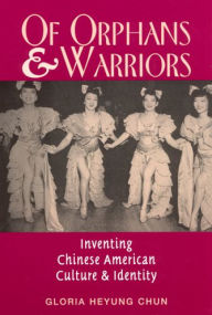 Title: Of Orphans and Warriors: Inventing Chinese American Culture and Identity, Author: Gloria Heyung Chun