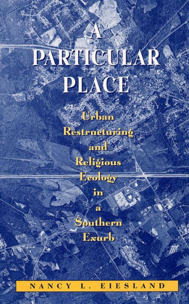 A Particular Place: Urban Restructuring and Religious Ecology in a Southern Exurb