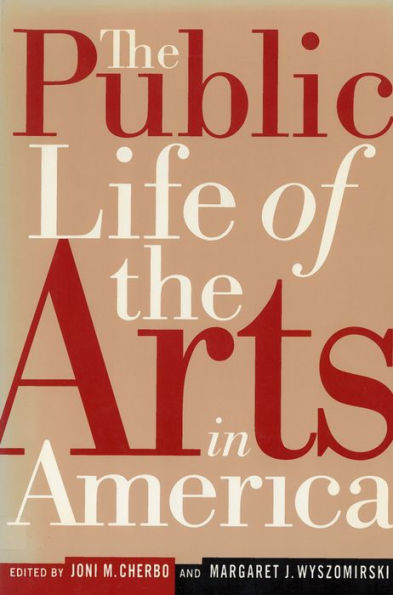 The Public Life of the Arts in America: The Public Life of the Arts in America, Revised Edition / Edition 1