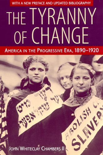 The Tyranny of Change: America in the Progressive Era, 1890-1920 / Edition 3