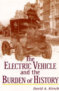 Title: The Electric Vehicle and the Burden of History, Author: David A Kirsch