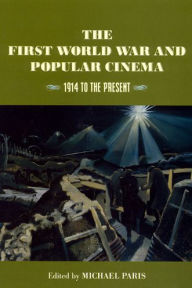 Title: The First World War and Popular Cinema: 1914 to the Present / Edition 1, Author: Michael Paris