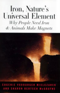 Title: Iron, Nature's Universal Element: Why People Need Iron and Animals Make Magnets, Author: Sharon Bertsch McGrayne
