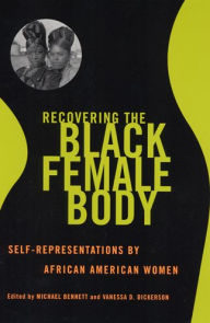 Title: Recovering the Black Female Body: Self-Representation by African American Women, Author: Michael Bennett