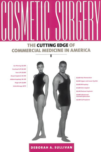 Cosmetic Surgery: The Cutting Edge of Commercial Medicine in America / Edition 1
