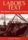 Labor's Text: The Worker in American Fiction / Edition 1