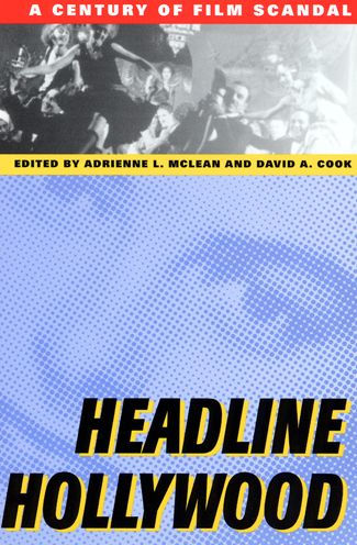 Headline Hollywood: A Century of Film Scandal / Edition 1