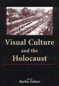 Title: Visual Culture and the Holocaust / Edition 1, Author: Barbie Zelizer