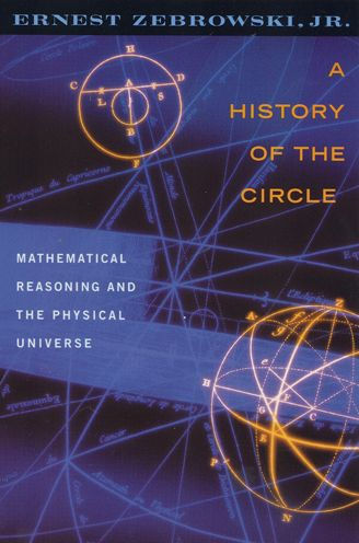 A History of the Circle: Mathematical Reasoning and the Physical Universe