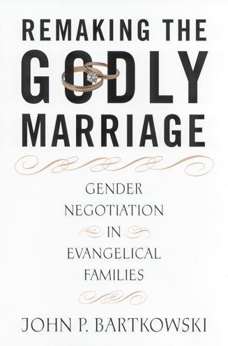 Remaking the Godly Marriage: Gender Negotiation in Evangelical Families / Edition 1