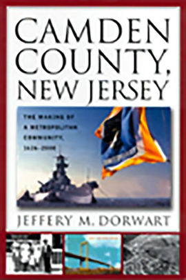 Camden County New Jersey The Making Of A Metropolitan Community
