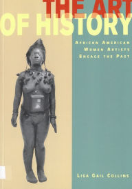 Title: The Art of History: African American Women Artists Engage the Past / Edition 1, Author: Lisa Gail Collins
