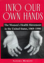 Into Our Own Hands: The Women's Health Movement in the United States, 1969-1990 / Edition 1