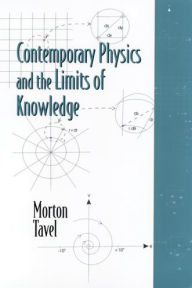 Title: Contemporary Physics and the Limits of Knowledge, Author: Morton Tavel