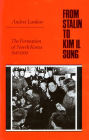 From Stalin to Kim Il Sung: The Formation of North Korea, 1945-1960