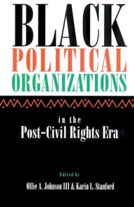 Title: Black Political Organizations in the Post-Civil Rights Era / Edition 1, Author: Ollie Johnson
