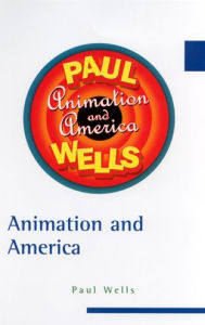 Title: Animation and America / Edition 1, Author: Paul Wells