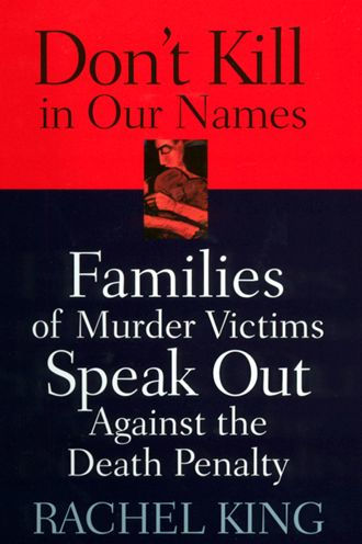 Don't Kill in Our Names: Families of Murder Victims Speak Out against the Death Penalty / Edition 1