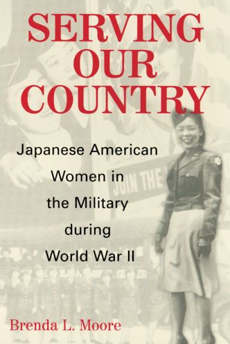 Serving Our Country: Japanese American Women in the Military during World War II / Edition 1