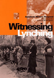 Witnessing Lynching: American Writers Respond