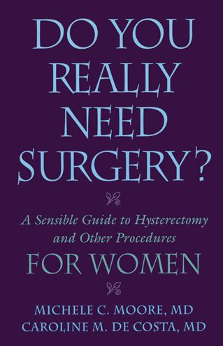 Do You Really Need Surgery?: A Sensible Guide to Hysterectomy and Other Procedures for Women