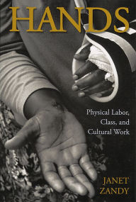 Title: Hands: Physical Labor, Class, and Cultural Work / Edition 1, Author: Janet Zandy