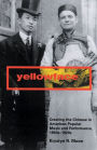 Yellowface: Creating the Chinese in American Popular Music and Performance, 1850s-1920s / Edition 1