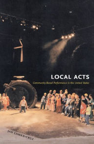 Title: Local Acts: Community-Based Performance in the United States, Author: Jan Cohen-Cruz