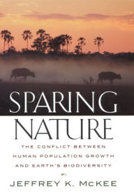 Title: Sparing Nature: The Conflict between Human Population Growth and Earth's Biodiversity / Edition 1, Author: Jeffrey K. McKee