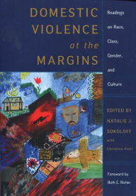 Title: Domestic Violence at the Margins: Readings on Race, Class, Gender, and Culture / Edition 1, Author: Natalie J. Sokoloff