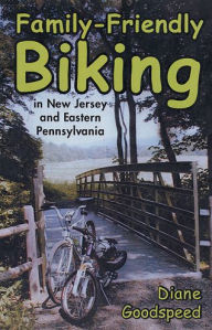 Title: Family-Friendly Biking: in New Jersey and Eastern Pennsylvania, Author: Diane Goodspeed