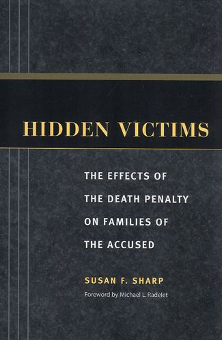 Hidden Victims: The Effects of the Death Penalty on Families of the Accused / Edition 1