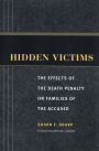 Hidden Victims: The Effects of the Death Penalty on Families of the Accused / Edition 1