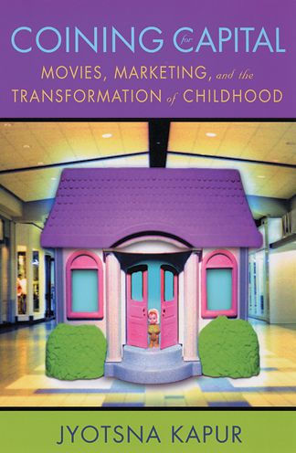 Coining for Capital: Movies, Marketing, and the Transformation of Childhood