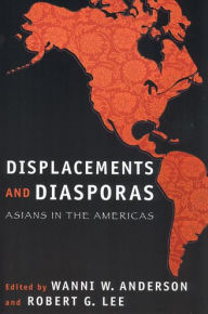 Title: Displacements and Diasporas: Asians in the Americas, Author: Wanni W. Anderson