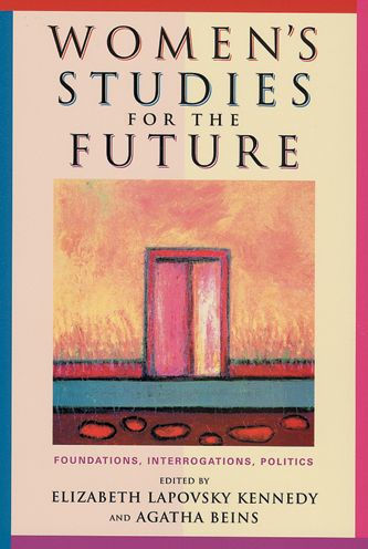 Women's Studies for the Future: Foundations, Interrogations, Politics / Edition 1