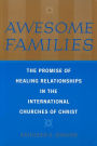 Awesome Families: The Promise of Healing Relationships in the International Churches of Christ