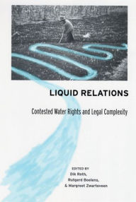 Title: Liquid Relations: Contested Water Rights and Legal Complexity, Author: Dik Roth